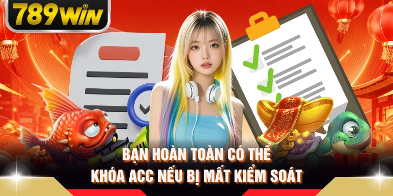 Bạn hoàn toàn có thể khóa acc nếu bị mất kiểm soát