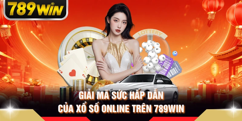 Giải mã sức hấp dẫn của xổ số online trên 789WIN