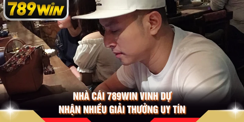 Nhà cái 789WIN vinh dự nhận nhiều giải thưởng uy tín